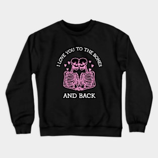 I love you to the bones and back Crewneck Sweatshirt